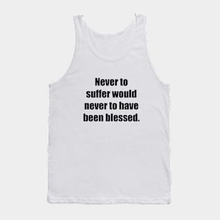 Never to suffer would never to have been blessed Tank Top